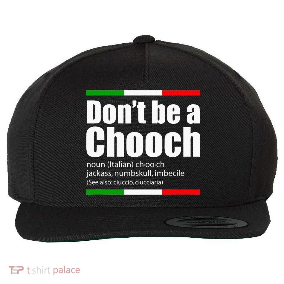 Dont Be A Chooch Italian Slang Funny Saying English Meaning Wool Snapback Cap