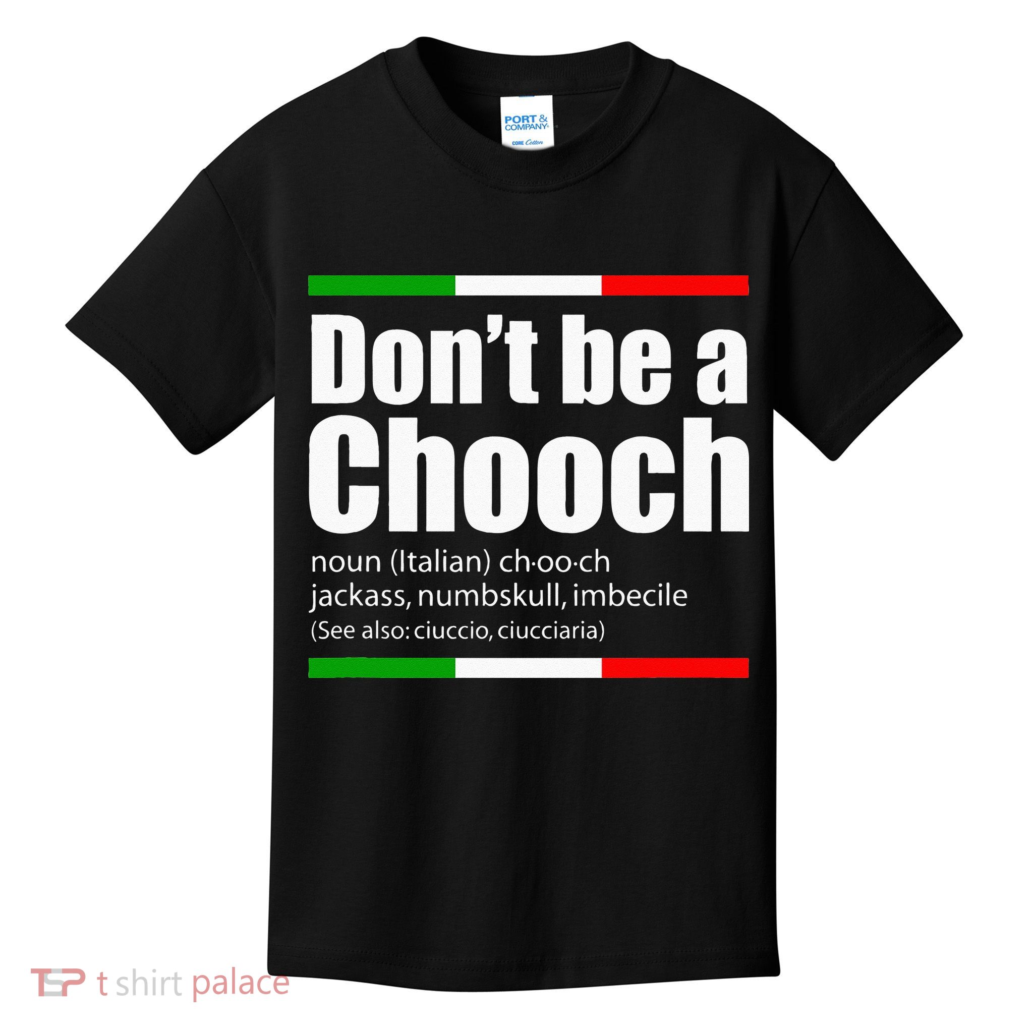 Dont Be A Chooch Italian Slang Funny Saying English Meaning Kids T-Shirt