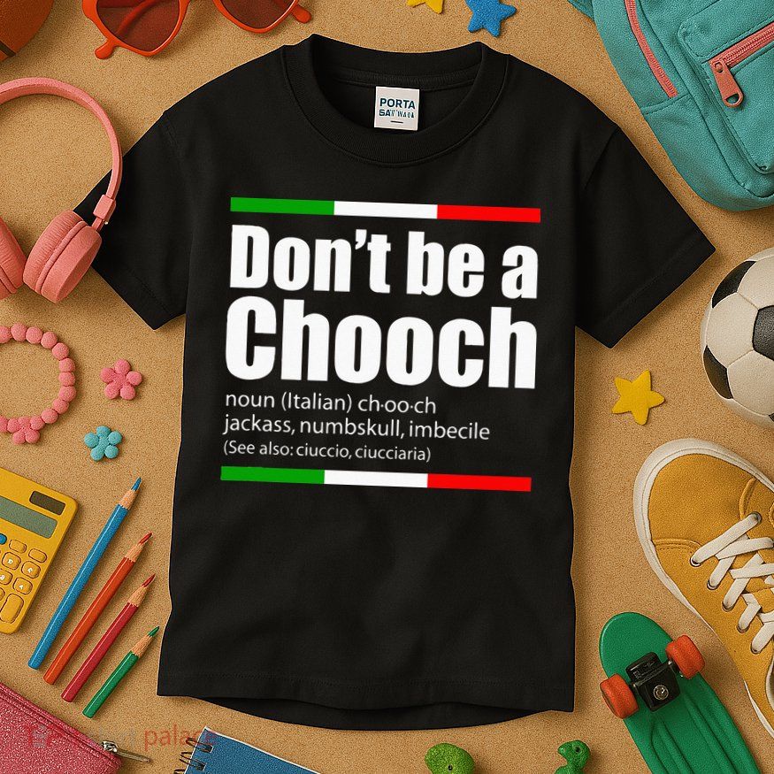 Dont Be A Chooch Italian Slang Funny Saying English Meaning Kids T-Shirt