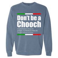 Dont Be A Chooch Italian Slang Funny Saying English Meaning Garment-Dyed Sweatshirt