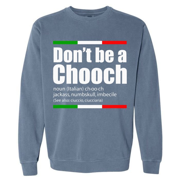 Dont Be A Chooch Italian Slang Funny Saying English Meaning Garment-Dyed Sweatshirt