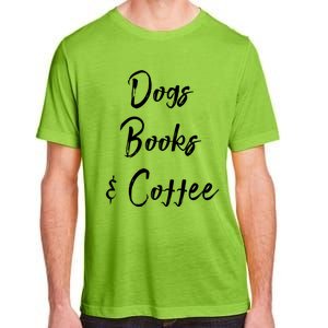 Dogs Books And Coffee Gift Adult ChromaSoft Performance T-Shirt