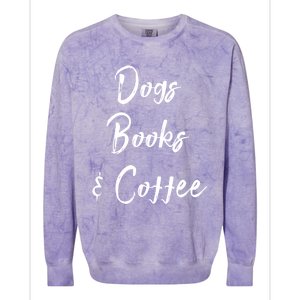 Dogs Books And Coffee Gift Colorblast Crewneck Sweatshirt