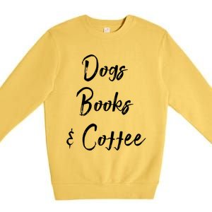 Dogs Books And Coffee Gift Premium Crewneck Sweatshirt