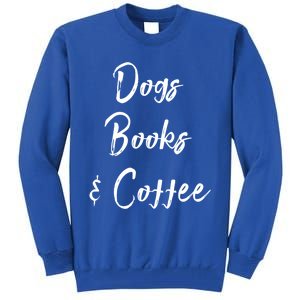 Dogs Books And Coffee Gift Tall Sweatshirt