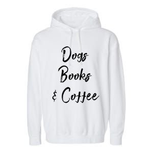 Dogs Books And Coffee Gift Garment-Dyed Fleece Hoodie