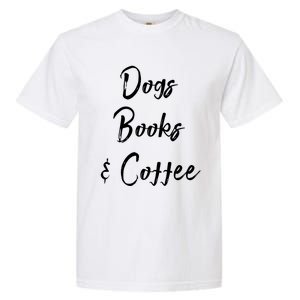 Dogs Books And Coffee Gift Garment-Dyed Heavyweight T-Shirt