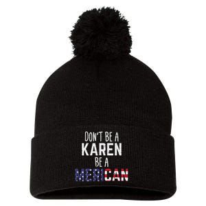 Dont Be A Karen Be A Merican Funny July 4th Patriotic Pom Pom 12in Knit Beanie