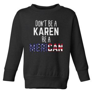 Dont Be A Karen Be A Merican Funny July 4th Patriotic Toddler Sweatshirt