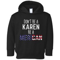 Dont Be A Karen Be A Merican Funny July 4th Patriotic Toddler Hoodie