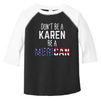 Dont Be A Karen Be A Merican Funny July 4th Patriotic Toddler Fine Jersey T-Shirt