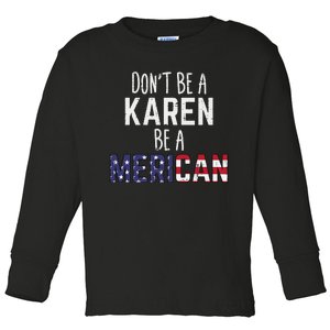 Dont Be A Karen Be A Merican Funny July 4th Patriotic Toddler Long Sleeve Shirt