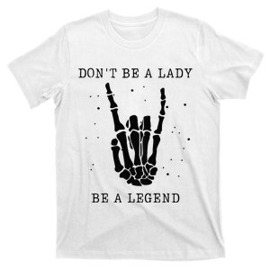 Dont Be A Lady Be A Legend T-Shirt