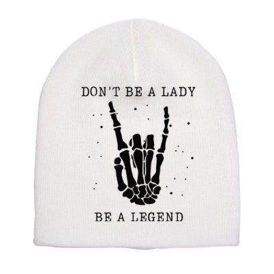 Dont Be A Lady Be A Legend Short Acrylic Beanie