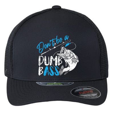 DonT Be A Dumb Bass Angler Saying FatherS Day Outfit Flexfit Unipanel Trucker Cap