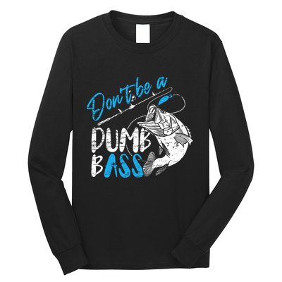 DonT Be A Dumb Bass Angler Saying FatherS Day Outfit Long Sleeve Shirt