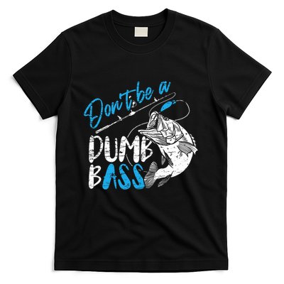 DonT Be A Dumb Bass Angler Saying FatherS Day Outfit T-Shirt