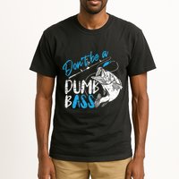 DonT Be A Dumb Bass Angler Saying FatherS Day Outfit Tall T-Shirt