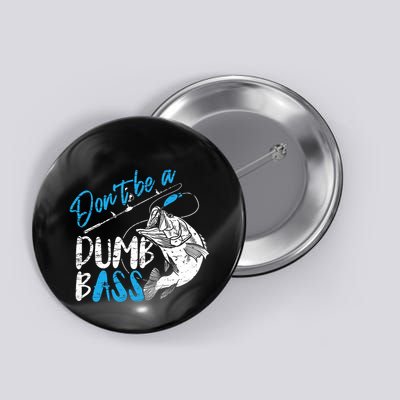 DonT Be A Dumb Bass Angler Saying FatherS Day Outfit Button