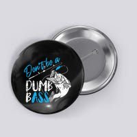 DonT Be A Dumb Bass Angler Saying FatherS Day Outfit Button