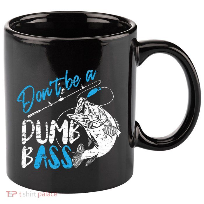 DonT Be A Dumb Bass Angler Saying FatherS Day Outfit 11oz C Handle Ceramic Mug