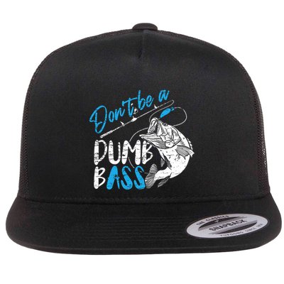 DonT Be A Dumb Bass Angler Saying FatherS Day Outfit Flatbill Hat