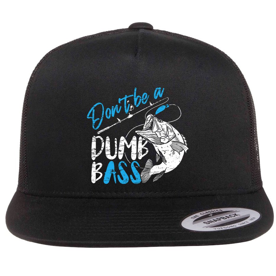 DonT Be A Dumb Bass Angler Saying FatherS Day Outfit Flat Bill Trucker Hat