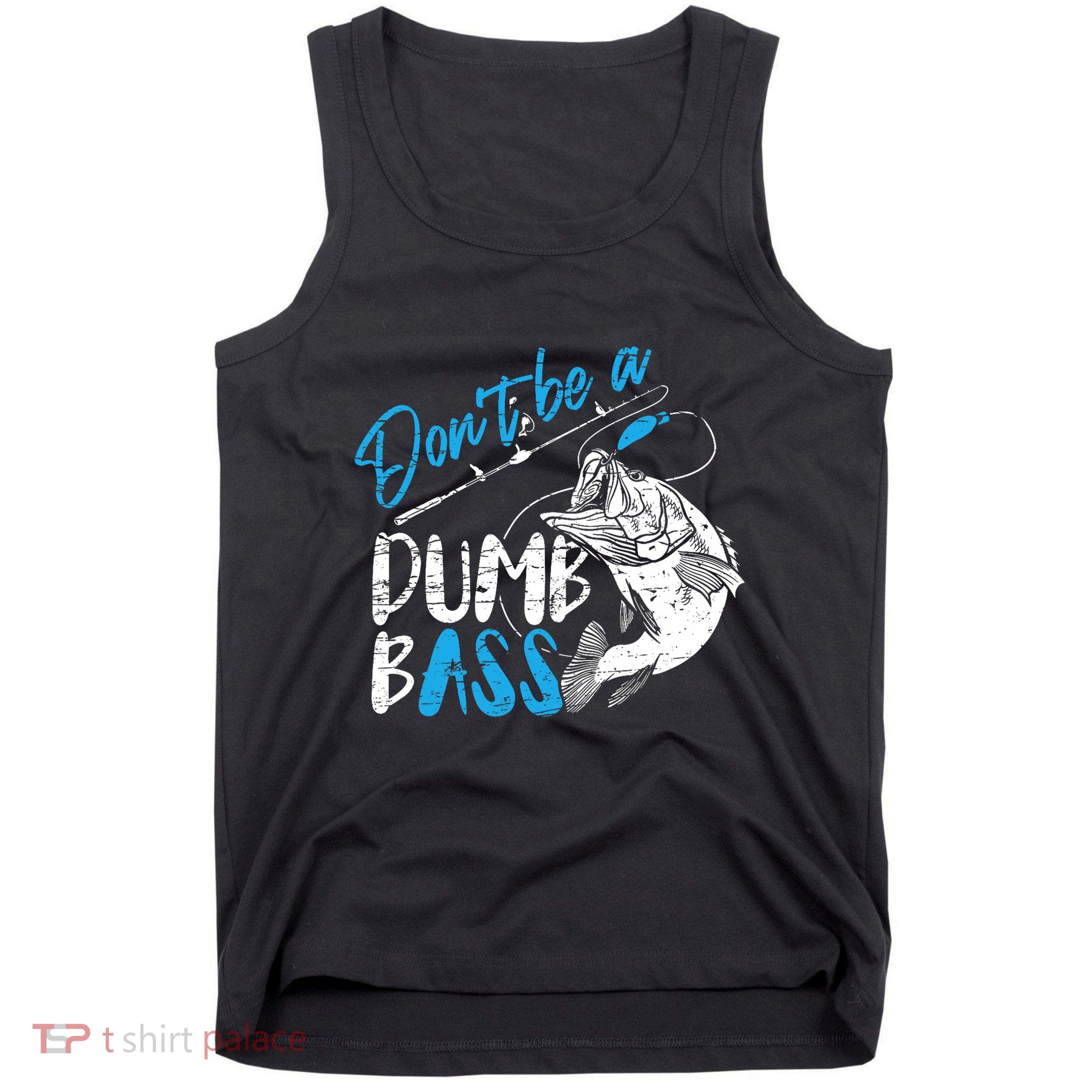 DonT Be A Dumb Bass Angler Saying FatherS Day Outfit Tank Top
