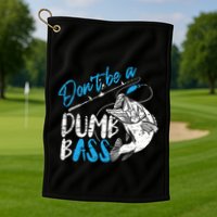 DonT Be A Dumb Bass Angler Saying FatherS Day Outfit Golf Towel