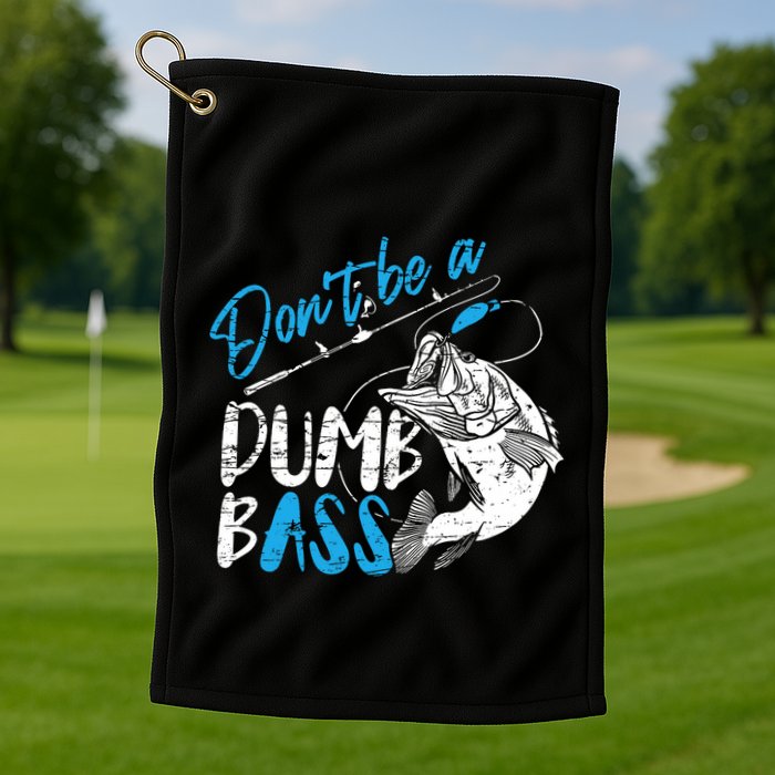 DonT Be A Dumb Bass Angler Saying FatherS Day Outfit Golf Towel