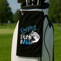 DonT Be A Dumb Bass Angler Saying FatherS Day Outfit Golf Towel