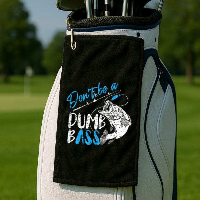 DonT Be A Dumb Bass Angler Saying FatherS Day Outfit Golf Towel