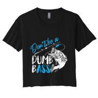 DonT Be A Dumb Bass Angler Saying FatherS Day Outfit Women's Crop Top Tee