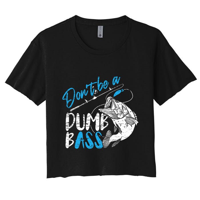 DonT Be A Dumb Bass Angler Saying FatherS Day Outfit Women's Crop Top Tee