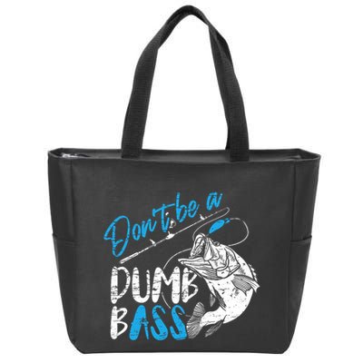 DonT Be A Dumb Bass Angler Saying FatherS Day Outfit Zip Tote Bag