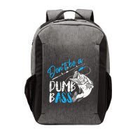 DonT Be A Dumb Bass Angler Saying FatherS Day Outfit Vector Backpack