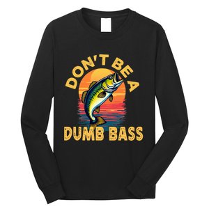 DonT Be A Dumb Bass Fish Funny Dad Fishing Long Sleeve Shirt