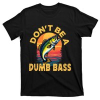 DonT Be A Dumb Bass Fish Funny Dad Fishing T-Shirt