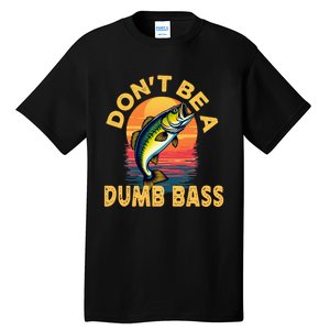 DonT Be A Dumb Bass Fish Funny Dad Fishing Tall T-Shirt