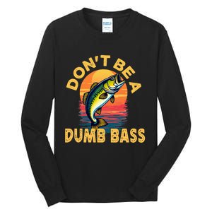 DonT Be A Dumb Bass Fish Funny Dad Fishing Tall Long Sleeve T-Shirt