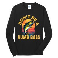 DonT Be A Dumb Bass Fish Funny Dad Fishing Tall Long Sleeve T-Shirt