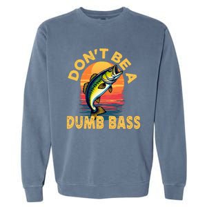 DonT Be A Dumb Bass Fish Funny Dad Fishing Garment-Dyed Sweatshirt