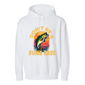 DonT Be A Dumb Bass Fish Funny Dad Fishing Garment-Dyed Fleece Hoodie