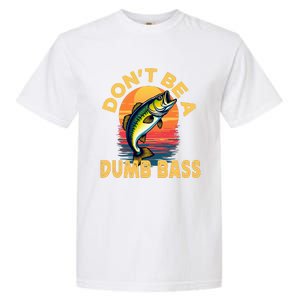 DonT Be A Dumb Bass Fish Funny Dad Fishing Garment-Dyed Heavyweight T-Shirt