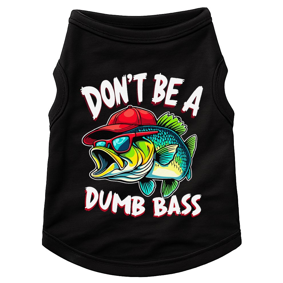 DonT Be A Dumb Bass Fishing Humor Fisherman Master Baiter .Png Doggie Tank