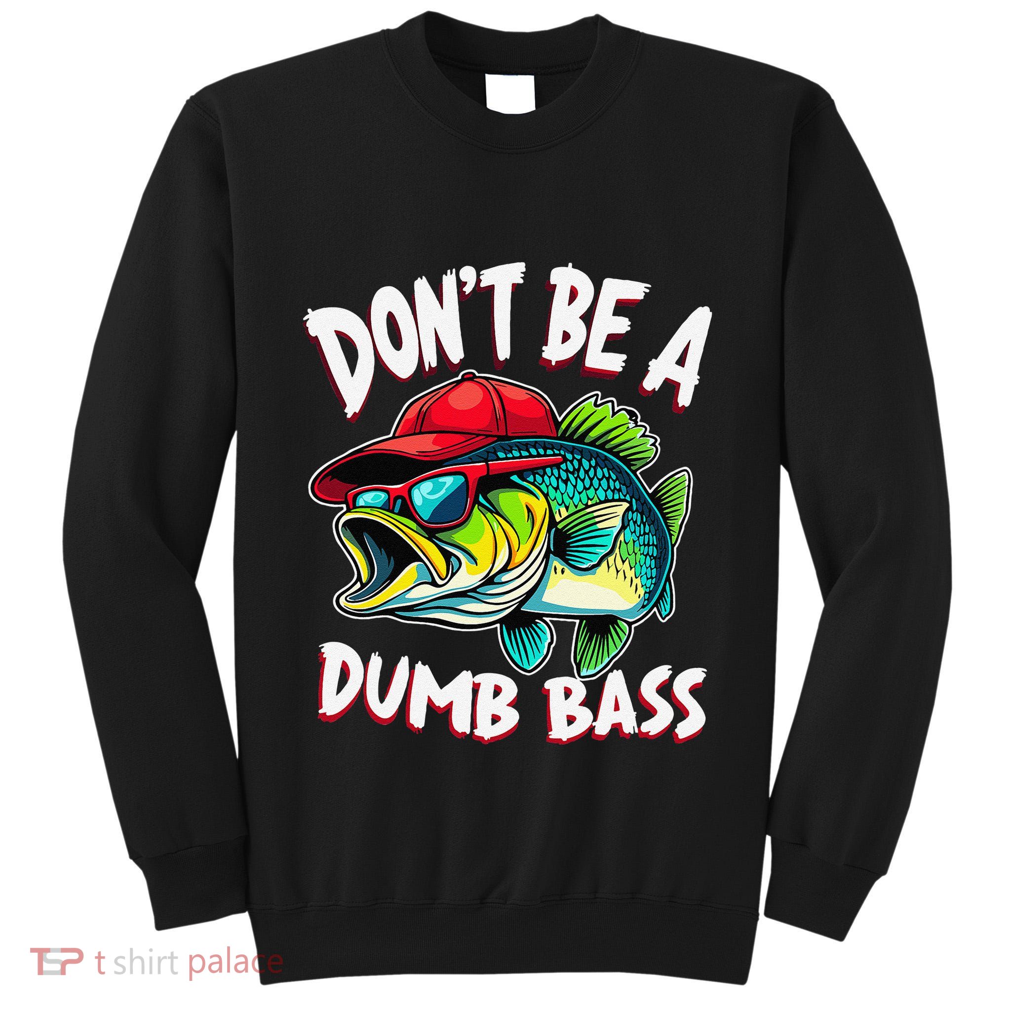DonT Be A Dumb Bass Fishing Humor Fisherman Master Baiter .Png Tall Sweatshirt
