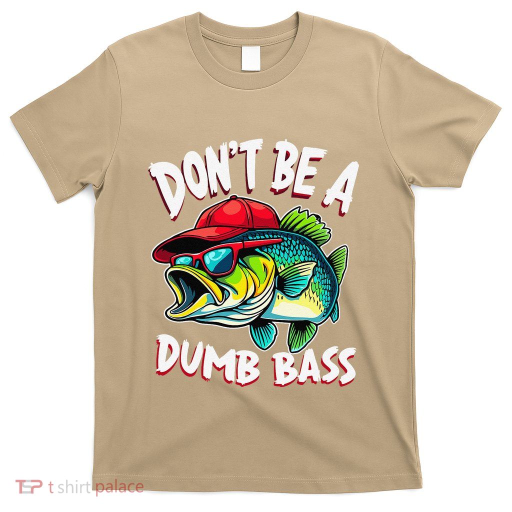 DonT Be A Dumb Bass Fishing Humor Fisherman Master Baiter .Png T-Shirt