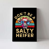 Don't be a salty heifer Barnyard Harvest Farming Barn Cattle Canvas