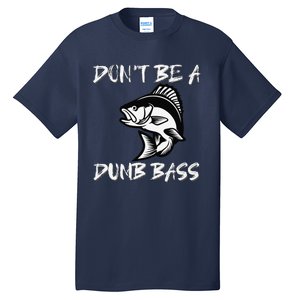 DonT Be A Dumb Bass Funny Fishing Tall T-Shirt