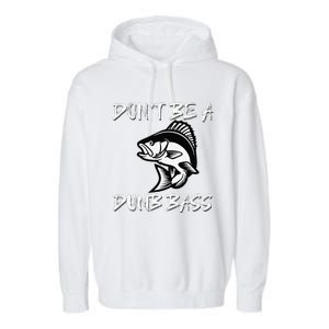 DonT Be A Dumb Bass Funny Fishing Garment-Dyed Fleece Hoodie